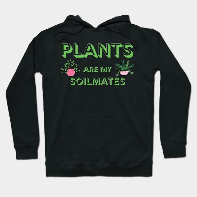 Plants are My Soilmates Hoodie by MalibuSun